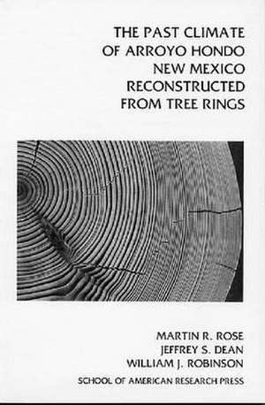 The Past Climate of Arroyo Hondo, New Mexico, Reconstructed from Tree Rings de Martin R. Rose