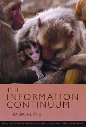 The Information Continuum: Evolution of Social Information Transfer in Monkeys, Apes, and Hominids de Barbara J. King