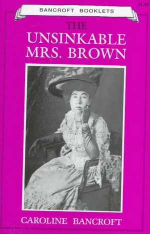 Unsinkable Mrs. Brown de Caroline Bancroft