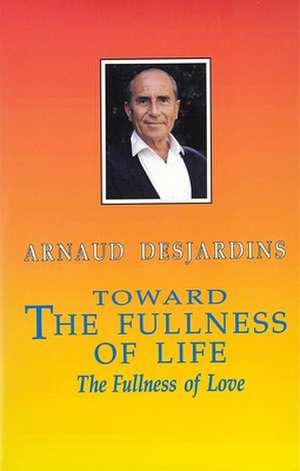 Toward the Fullness of Life de Arnaud Deojardins