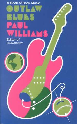 Outlaw Blues: A Book of Rock Music de Paul Williams