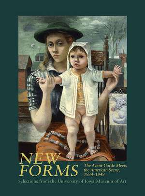 New Forms: The Avant-Garde Meets the American Scene, 1934-1949 Selections from the University of Iowa Museum of Art de Kathleen A. Edwards