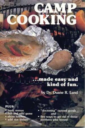 Camp Cooking: Made Easy and Kind of Fun de Duane R. Lund