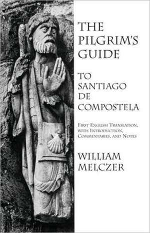 The Pilgrim's Guide to Santiago de Compostela de William Melczer