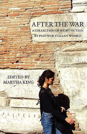 After the War: A Collection of Short Fiction by Postwar Italian Women de Italica Press Inc