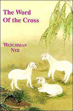 The Word of the Cross de Watchman Nee