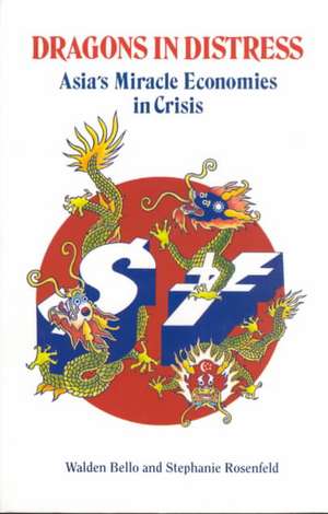 Dragons in Distress: Asia's Miracle Economies in Crisis de Walden F. Bello