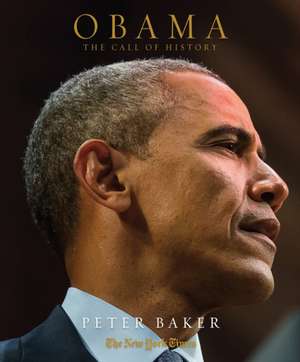 Obama: The Call of History de Peter Baker