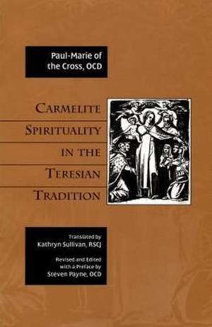 Carmelite Spirituality in the Teresian Tradition de Paul-Marie of the Cross