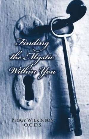 Finding the Mystic Within You de Peggy Wilkinson