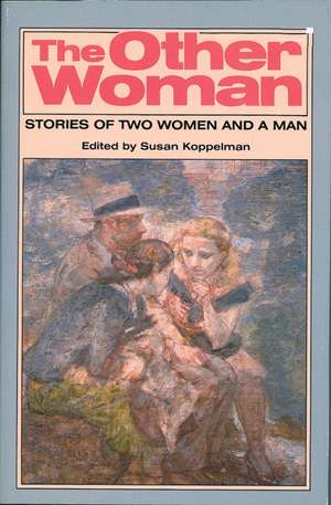 The Other Woman: Stories of Two Women and a Man de Susan Koppelman