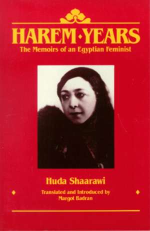 Harem Years: The Memoirs of an Egyptian Feminist, 1879-1924 de Huda Shaarawi