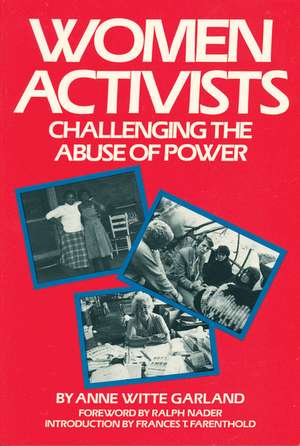 Women Activists: Challenging the Abuse of Power de Anne Witte Garland