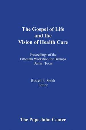 The Gospel of Life and the Vision of Health Care de Russell E. Smith