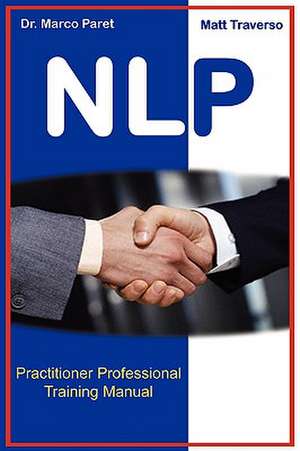 The Nlp Professional Practitioner Manual - Official Certification Manual de Marco Paret