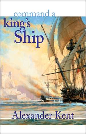 Command a King's Ship: The Richard Bolitho Novels de Alexander Kent