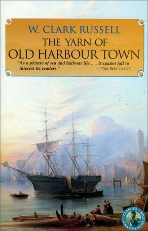 The Yarn of Old Harbour Town de W. Clark Russell