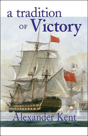 A Tradition of Victory: The Richard Bolitho Novels de Alexander Kent