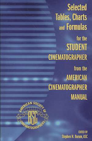 Selected Tables, Charts and Formulas for the Student Cinematographer from the American Cinematographer Manual de Asc Stephen Burum