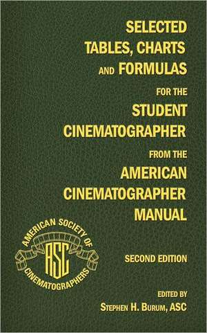 Selected Tables, Charts and Formulas for the Student Cinematographer from the American Cinematographer Manual Second Edition de Stephen H. Burum