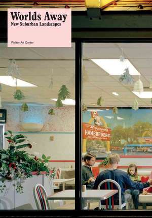 Worlds Away: New Suburban Landscapes de Andrew Blauvelt