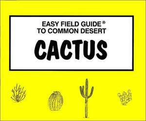 Easy Field Guide to Common Desert Cactus de Sharon Nelson