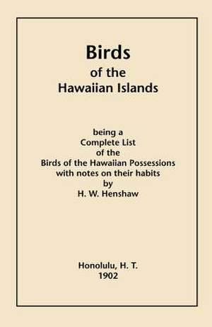 Birds of the Hawaiian Islands de Henry W. Henshaw