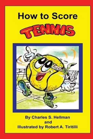 How to Score Tennis: The Card-Counters' Bible, and Complete Winning Guide de MR Charles S. Hellman