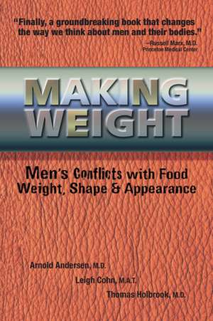 Making Weight: Men's Conflicts with Food, Weight, Shape and Appearance de Arnold Andersen