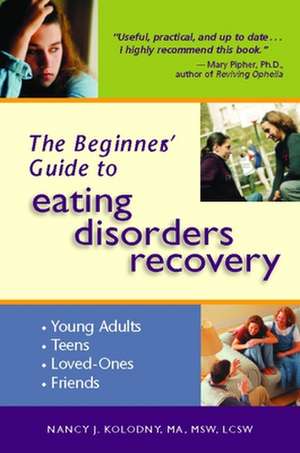 The Beginner's Guide to Eating Disorders Recovery de Nancy J. Kolodny