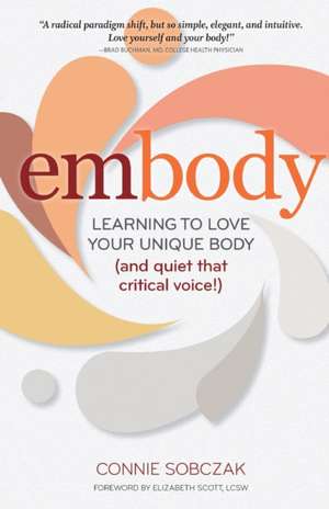 Embody: Learning to Love Your Unique Body (and Quiet That Critical Voice!) de Connie Sobczak