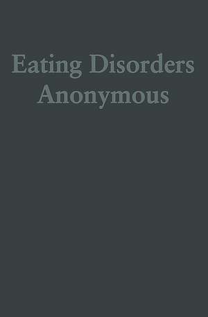 Eating Disorders Anonymous: The Story of How We Recovered from Our Eating Disorders de Eating Disorders Anonymous (EDA)