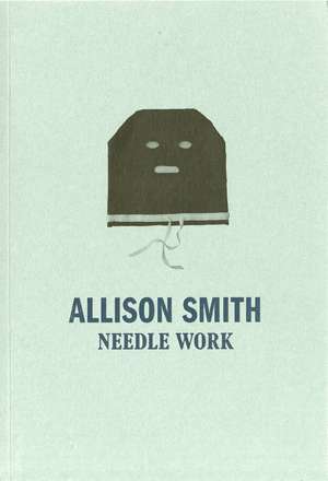 Allison Smith: Needle Work de Allison Smith