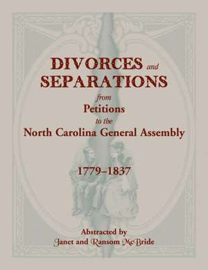 Divorces and Separations from Petitions to the North Carolina General Assembly, 1779-1837 de Janet McBride