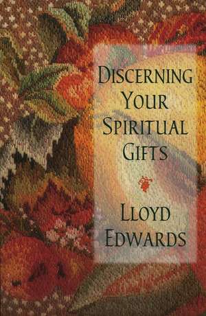 Discerning Your Spiritual Gifts de Lloyd Edwards