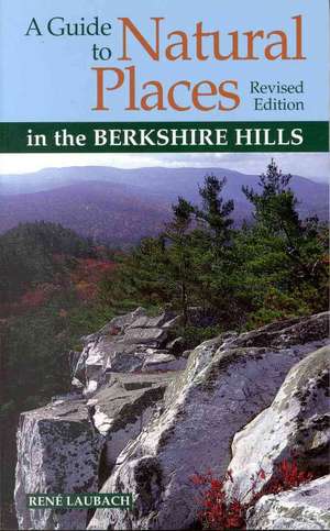 A Guide to Natural Places in the Berkshire Hills de Rene Laubach