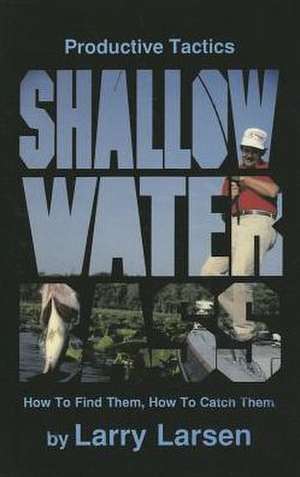 Productive Tactics for Shallow Water Bass de Larry Larsen