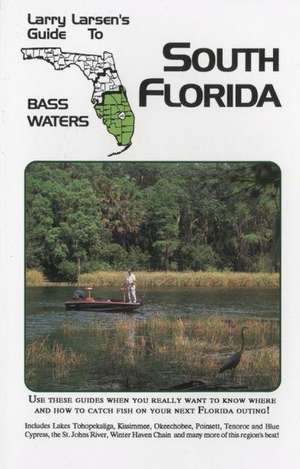 Larry Larsen's Guide to South Florida Bass Waters de Larry Larsen