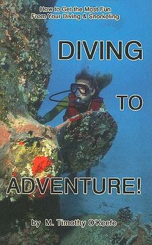 Diving to Adventure! de Timothy O'Keefe