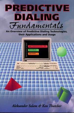 Predictive Dialing Fundamentals: An Overview of Predictive Dialing Technologies, Their Applications, and Usage Today de Aleksander Szlam