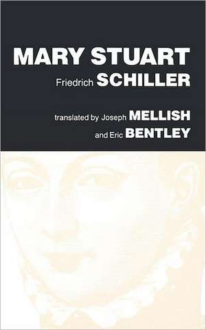 Mary Stuart: A Play by Friedrich Schiller de Friedrich Schiller