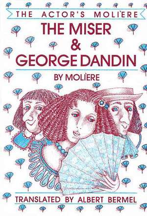 The Miser & George Dandin: The Actor's Moliere - Volume 1 de Moliere