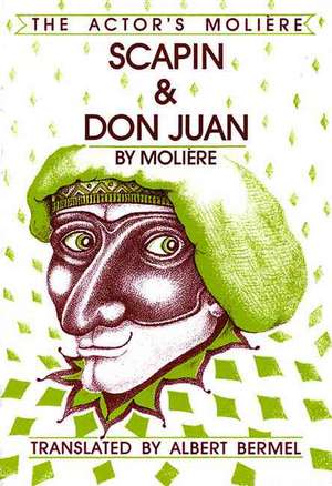 Scapin & Don Juan: The Actor's Moliere - Volume 3 de Moliere