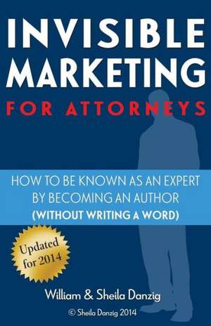 Invisible Marketing for Attorneys de Sheila Danzig