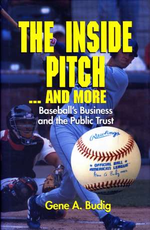 INSIDE PITCH AND MORE: BASEBALL'S BUSINESS AND THE PUBLIC TRUST de GENE A. BUDIG