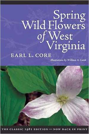 SPRING WILDFLOWERS OF WEST VIRGINIA de EARL L. CORE