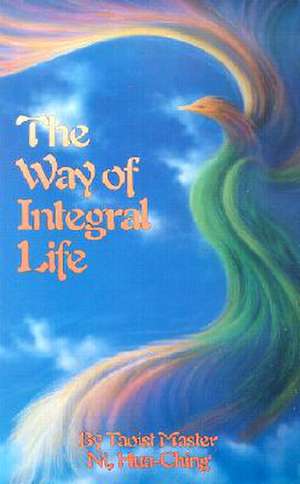 The Way of Integral Life de Hua-Ching Ni