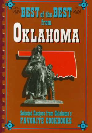 Best of the Best from Oklahoma: Selected Recipes from Olkahoma's Favorite Cookbooks de Quail Ridge Press