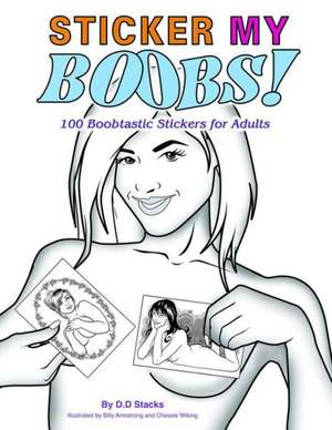 Sticker My Boobs!: 100 Boobtastic Stickers for Adults de D. D. Stacks