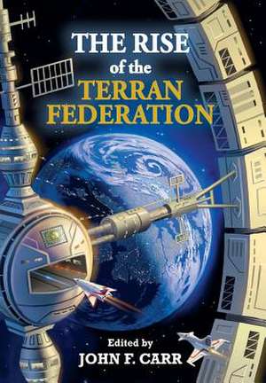 The Rise of the Terran Federation de John F. Carr